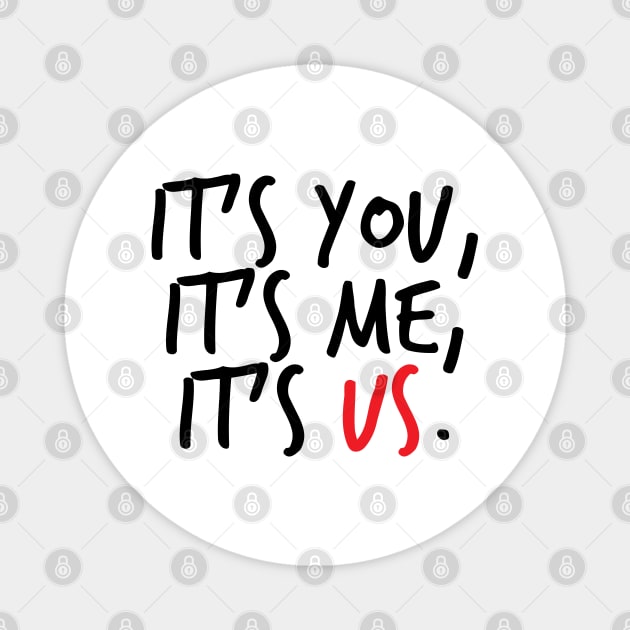 It's You, It's Me, It's Us Magnet by brendalee